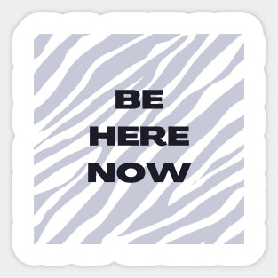 Be Here Now Sticker